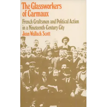 The Glassworkers of Carmaux: French Craftsmen and Political Action in a Nineteenth-Century City