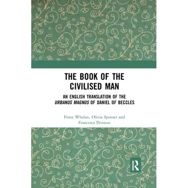 The Book of the Civilised Man: An English Translation of the Urbanus Magnus of Daniel of Beccles