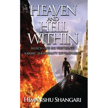 Heaven and Hell Within: Which one do you Want?
