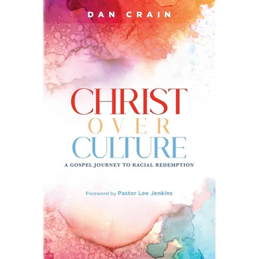 Christ over Culture: A Gospel Journey to Racial Redemption