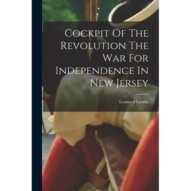 Cockpit Of The Revolution The War For Independence In New Jersey