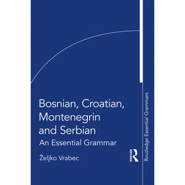 Bosnian, Croatian, Montenegrin and Serbian: An Essential Grammar