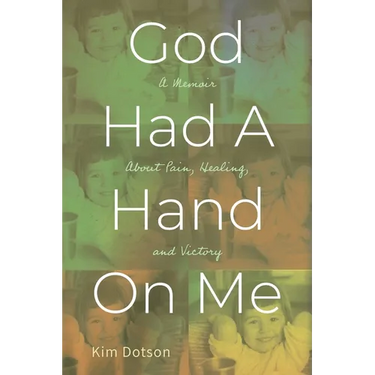 God Had A Hand On Me: A Memoir About Pain, Healing, and Victory