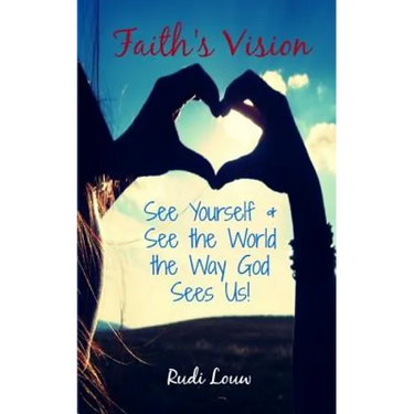 Faith's Vision: See Yourself & See the World the Way God Sees Us!