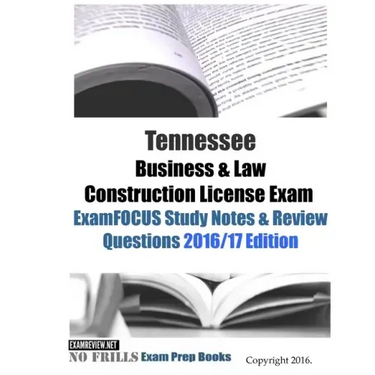 Tennessee Business & Law Construction License Exam ExamFOCUS Study Notes & Review Questions 2016/17 Edition