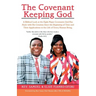 The Covenant Keeping God: A Biblical Look at the Eight Major Covenants God Has Made with His Creation Since the Beginning of Time and Their Appl