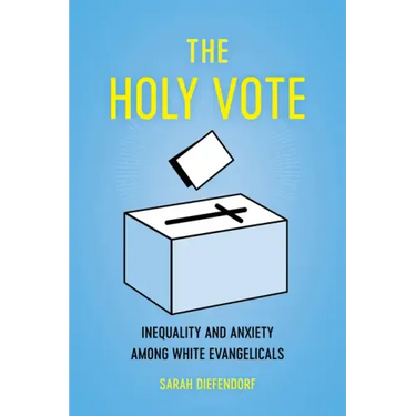 The Holy Vote: Inequality and Anxiety Among White Evangelicals