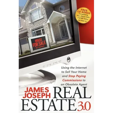 Real Estate 3.0: Using the Internet to Sell Your Home and Stop Paying Commissions to an Obsolete Agent