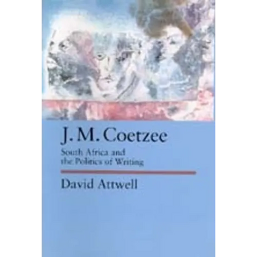 J.M. Coetzee: South Africa and the Politics of Writing Volume 48