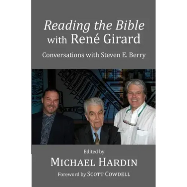 Reading the Bible with Rene Girard: Conversations with Steven E. Berry
