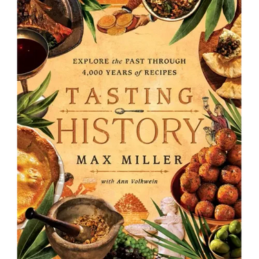 Tasting History: Explore the Past Through 4,000 Years of Recipes (a Cookbook)