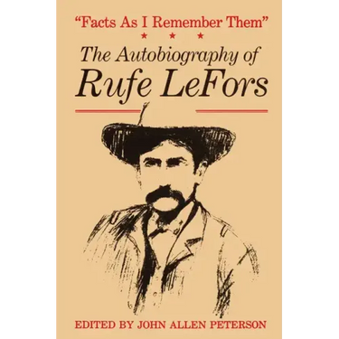 Facts as I Remember Them: The Autobiography of Rufe LeFors