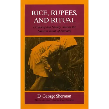 Rice, Rupees, and Ritual: Economy and Society Among the Samosir Batak of Sumatra