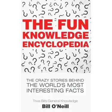 The Fun Knowledge Encyclopedia: The Crazy Stories Behind the World's Most Interesting Facts