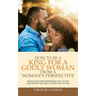 How to Be a King for a Godly Woman from a Woman's Perspective: What Has God Designed You to Do and What Has He Called You to Do