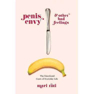 Penis Envy and Other Bad Feelings: The Emotional Costs of Everyday Life