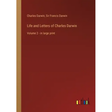 Life and Letters of Charles Darwin: Volume 2 - in large print