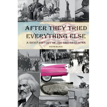 After They Tried Everything Else: A Brief History of the United States