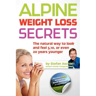 Alpine Weight Loss Secrets: The Natural Way to Look 5, 10, Even 20 Years Younger