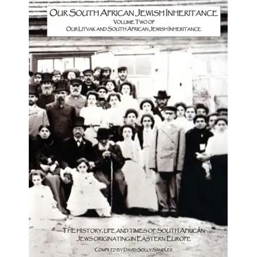 Our South African Jewish Inheritance: The history, life and times of the South African Jews