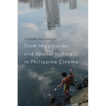 Slum Imaginaries and Spatial Justice in Philippine Cinema
