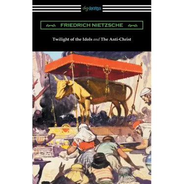 Twilight of the Idols and The Anti-Christ (Translated by Thomas Common with Introductions by Willard Huntington Wright)