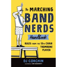 The Marching Band Nerds Handbook: Rules from the 13th Chair Trombone Player