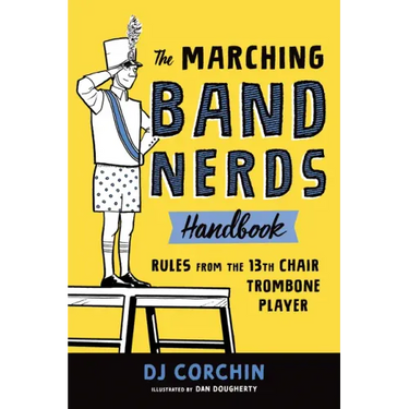 The Marching Band Nerds Handbook: Rules from the 13th Chair Trombone Player