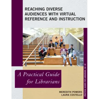 Reaching Diverse Audiences with Virtual Reference and Instruction: A Practical Guide for Librarians