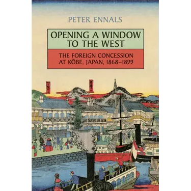 Opening a Window to the West: The Foreign Concession at Kobe, Japan, 1868-1899