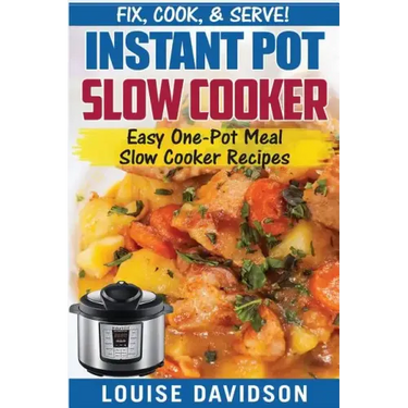 Instant Pot Slow Cooker Cookbook: Easy One-Pot Meal Slow Cooker Recipes