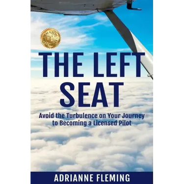 The Left Seat: Avoid the Turbulence on your Journey to Becoming a Licensed Pilot