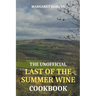 The Unofficial Last of the Summer Wine Cookbook