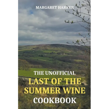 The Unofficial Last of the Summer Wine Cookbook
