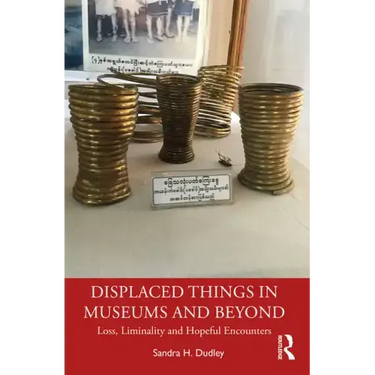 Displaced Things in Museums and Beyond: Loss, Liminality and Hopeful Encounters