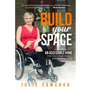 Build YOUR Space: How to create an accessible home for you, your family and your future