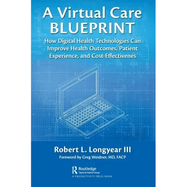 A Virtual Care Blueprint: How Digital Health Technologies Can Improve Health Outcomes, Patient Experience, and Cost Effectiveness