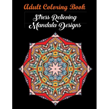 Adult Coloring Book: Stress Relieving Mandala Designs: Mandala Coloring Book (Stress Relieving Designs)