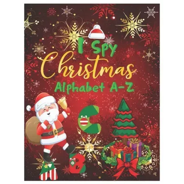I Spy Christmas Alphabet A-Z: Activity Learning Workbook for Kids, Toddlers and Preschoolers Ages 2-5 . A Fun Interactive Xmas ABC's Guessing Game f