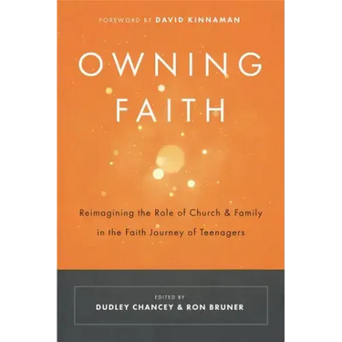 Owning Faith: Reimagining the Role of Church & Family in the Faith Journey of Teenagers