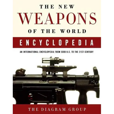 The New Weapons of the World Encyclopedia: An International Encyclopedia from 5000 B.C. to the 21st Century