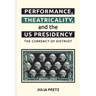 Performance, Theatricality and the Us Presidency: The Currency of Distrust