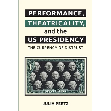 Performance, Theatricality and the Us Presidency: The Currency of Distrust