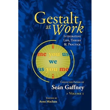 Gestalt at Work: Integrating Life, Theory and Practice