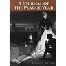 A Journal of the Plague Year: An account by Daniel Defoe of one man's experiences of the year 1665, in which the bubonic plague struck the city of Lon