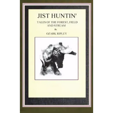 Jist Huntin': Tales of the Forrest, Field and Stream