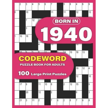 Born In 1940: Codeword Puzzle Book For Adults: Codeword/Code Breaker Logic Puzzle Books For Adults Large Print A Very Special Gift F