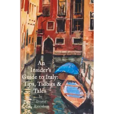An Insider's Guide to Italy: Travel Tips, Tidbits, and Tales