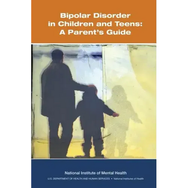 Bipolar Disorder in Children and Teens: A Parent's Guide