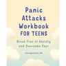 Panic Attacks Workbook for Teens: Break Free of Anxiety and Overcome Fear